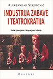 INDUSTRIJA ZABAVE I TEATROKRATIJA Aleksandar Sekulović 
